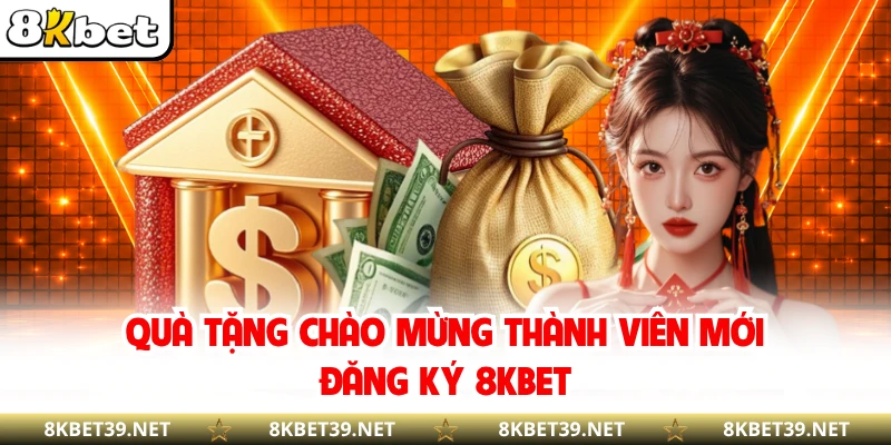 Quà tặng chào mừng thành viên mới đăng ký 8KBET